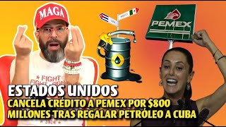 Estados Unidos cancela crédito a PEMEX por 800 millones de dólares por regalar petróleo a Cuba [upl. by Ahcila]