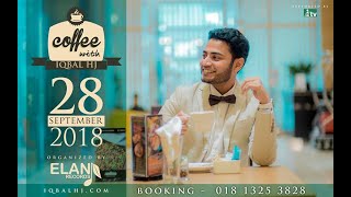 COFFEE with IQBAL HJ  DHAKA 2018  VIDEO 02 [upl. by Alicia246]