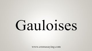 How To Say Gauloises [upl. by Lisette249]