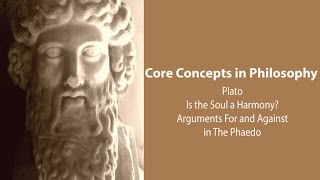 Plato Phaedo  Is The Soul A Harmony Arguments For and Against  Philosophy Core Concepts [upl. by Sotsirhc]