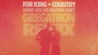 for KING  COUNTRY  What Are We Waiting For Gregatron Remix [upl. by Farmelo]