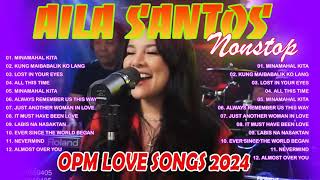 AILA SANTOS Cover Playlist  Nonstop AILA SANTOS 2024💖Best of OPM Love Songs 2024🥰 ailasantos [upl. by Tinor]