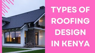 TYPES OF ROOFING DESIGN IN KENYA [upl. by Allicserp416]