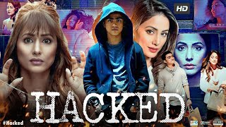 Hacked Full Movie  Hina Khan Rohan Shah Mohit Malhotra Tanvi Thakkar  Review amp Facts [upl. by Lust596]