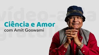 O Amor e a Física Quântica  Por Amit Goswami [upl. by Leen]