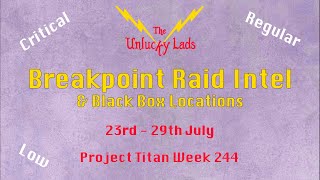 Breakpoint Raid Intel Skips  Black Boxes  Critical Regular Low 23rd 29th July  Project Titan 244 [upl. by Mosley491]