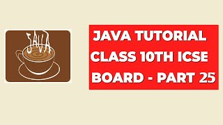 Java Tutorial Class 10th ICSE Board  Part 25 [upl. by Caddaric]