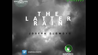 The Latter Rain  Joseph Olowoyo  Inspired Worship Project [upl. by Rehpotsirhk]