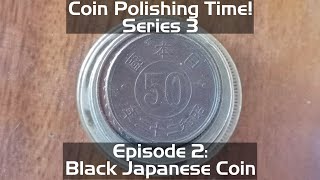 Coin Polishing Time 3 Black Japanese Coin 🇯🇵 Series 3 Episode 2 [upl. by Noit]