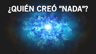 Si el universo se formó de la nada ¿quién creó la nada [upl. by Ekusoyr]