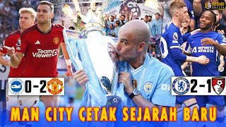 HASIL LIGA INGGRIS Man City JUARA 4 Kali Beruntun  Chelsea amp Man United Rebutan ke Liga Eropa [upl. by Hewes723]