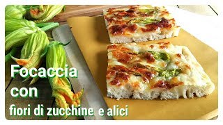 Focaccia con fiori di zucchine e alici [upl. by Allx]