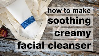 How to Make DIY Soothing Creamy Facial Cleanser [upl. by Saito]