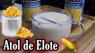 ATOL DE ELOTE CON SOLO 2 LATAS DE MAÍZ 🌽 ¡Rápido y Delicioso [upl. by Jedd]