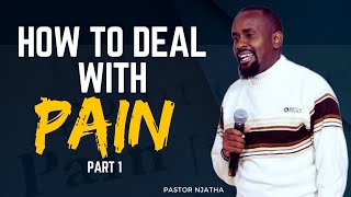 HOW TO DEAL WITH PAIN PRT 1  PASTOR BENJAMIN NJATHA [upl. by Orme124]