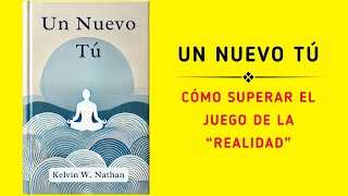 Un Nuevo Tú Cómo Superar El Juego De La “realidad” Audiolibro [upl. by Sorcim]