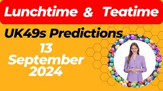 UK49s Lunchtime and Teatime Predictions for September 13 2024  Lucky Numbers Today [upl. by Cony]