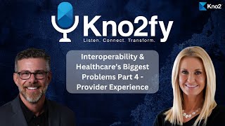 Kno2fy S1E5  Interoperability amp Healthcares Biggest Problems  The Provider Experience [upl. by Akamahs6]