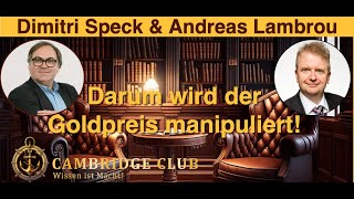 quotACHTUNG  Darum wird der Goldpreis manipuliertquot Dimitri Speck amp Andreas Lambrou CambridgeClubCom [upl. by Ange]