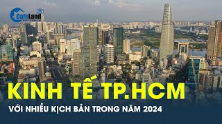 Kịch bản nào cho nền kinh tế TP HCM năm 2024  CafeLand [upl. by Delphinia]