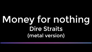 Money for nothing  Dire Straits  karaoke  metal version [upl. by Coffee]