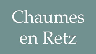 How to Pronounce Chaumes en Retz Correctly in French [upl. by Llyrehc991]