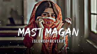 Mast Magan SlowedReverb  Arijit Singh  💞THE LOFI SONG 💞 [upl. by Iilek]