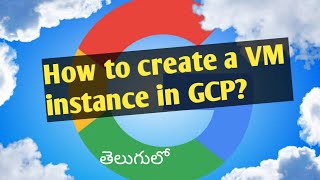 How to create GCE Google Compute Engine or VM instance in GCP in telugu [upl. by Rehpotsirhc]