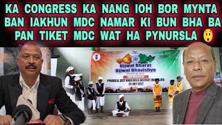 KA CONGRESS KA NANG IOH BOR MYNTA BAN IAKHUN MDC NAMAR KI BUN BHA BA PAN TIKET MDC WAT HA PYNURSLA 😲 [upl. by Nairrad]