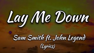 Lay Me Down  Sam Smith ft John Legend Lyrics [upl. by Nellad184]