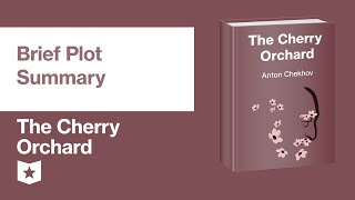 The Cherry Orchard by Anton Chekhov  Brief Plot Summary [upl. by Edan]