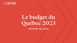 Quoi retenir du budget de Québec 20232024 Voici lanalyse de Michel David  Le Devoir [upl. by Ingram]