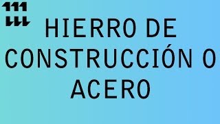 HIERRO DE CONSTRUCCIÓN O ACERO [upl. by Aidroc807]