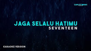 Seventeen – Jaga Selalu Hatimu Karaoke Version [upl. by Ilojne98]