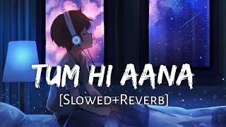 Tum Hi Aana SlowedReverb Jubin Nautiyal  8D Remix  Textaudio Lyrics Lofi Music Channel [upl. by Girhiny]