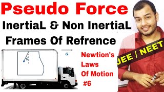 11 Chap 5  Laws Of Motion 06  Pseudo Force  Inertial and NonInertial Frame of Refrence IIT JEE [upl. by Morell]