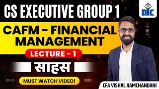 CAFM FINANCIAL MANAGEMENT  CS EXECUTIVE GROUP 1  LECTURE 1  CFA VISHAL RAMCHANDANI  DJC INDORE [upl. by Winonah]