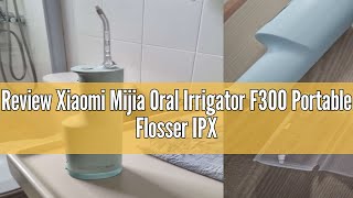 Review Xiaomi Mijia Oral Irrigator F300 Portable Flosser IPX7 240ML Water Tank Tooth Cleaner Singap [upl. by Toll]