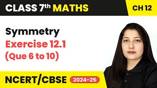 Symmetry  Exercise 121 Que 6 to 10  Class 7 Maths Chapter 12  CBSE 202425 [upl. by Aicatsana]