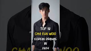 Top 10 Cha Eun Woo Korean Dramas In 2024 top10 fyp chaeunwoo kdrama viral shorts [upl. by Irod]