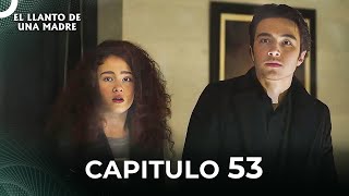 El Llanto De Una Madre  Capitulo 53 Completo [upl. by Crocker133]