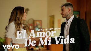 j mena Ulises Bueno  El amor de mi vida Official Video [upl. by Wollis]