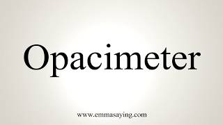 How To Pronounce Opacimeter [upl. by Addie435]