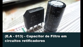 EA  013  Capacitor de Filtro em circuitos retificadores [upl. by Zertnom]