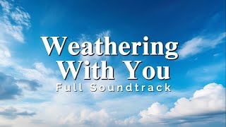 Weathering With You Tenki no Ko Full Soundtrack [upl. by Hughes806]