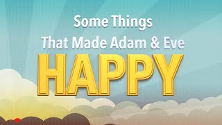 Some Things That Made Adam amp Eve Happy [upl. by Adiela]