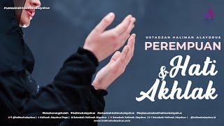 PEREMPUAN HATI DAN AKHLAKNYA  USTADZAH HALIMAH ALAYDRUS [upl. by Dlorad]