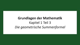 Grundlagen der Mathematik  K1T3  Die geometrische Summenformel [upl. by Leoline]