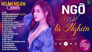 NGỠ CÓ MỘT NGƯỜI VẪN ĐỢI 💖 NGÂN NGÂN COVER Những Bản Ballad Tâm Trạng Buồn Nhất TOP TRENDING 2023 [upl. by Ezirtaeb]