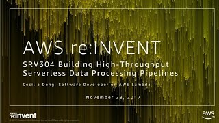 AWS reInvent 2017 Building HighThroughput Serverless Data Processing Pipelines SRV304 [upl. by Ultan876]